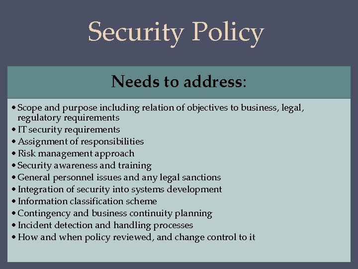 Security Policy Needs to address: • Scope and purpose including relation of objectives to