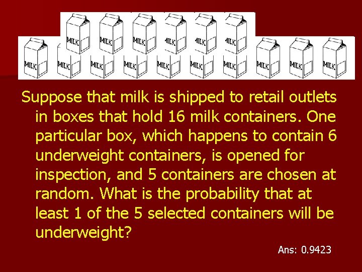Suppose that milk is shipped to retail outlets in boxes that hold 16 milk