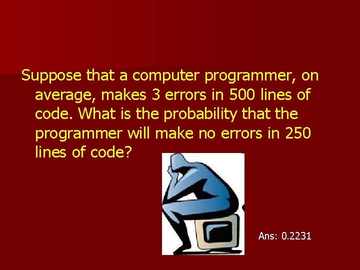 Suppose that a computer programmer, on average, makes 3 errors in 500 lines of