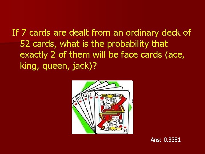 If 7 cards are dealt from an ordinary deck of 52 cards, what is