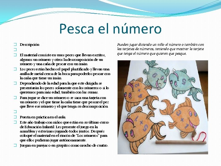 Pesca el número � Descripción: � � El material consiste en unos peces que