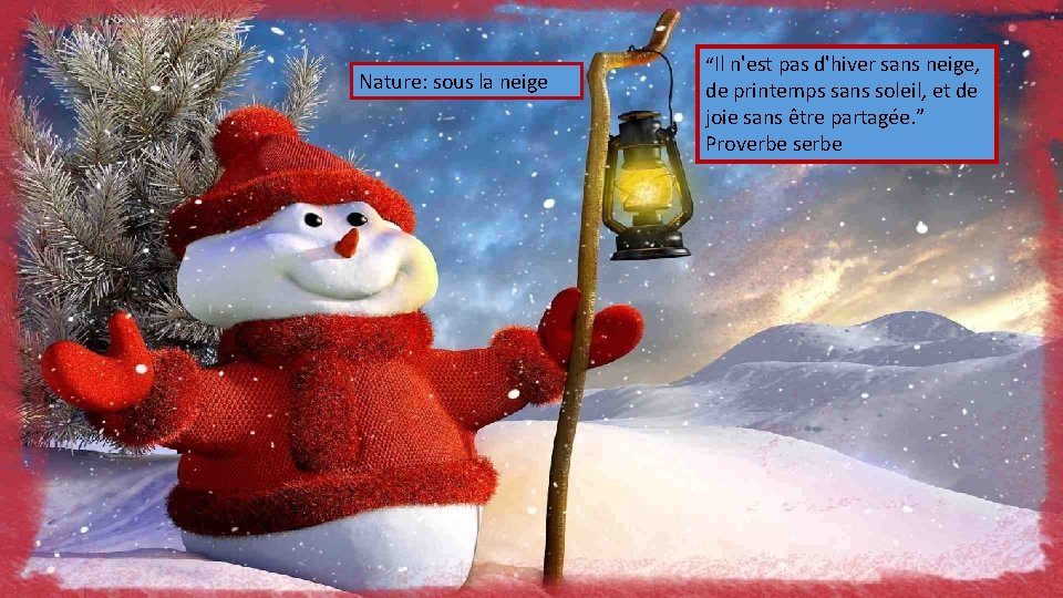 Nature: sous la neige “Il n'est pas d'hiver sans neige, de printemps sans soleil,