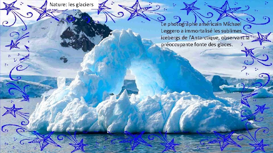 Nature: les glaciers Le photographe américain Michael Leggero a immortalisé les sublimes icebergs de