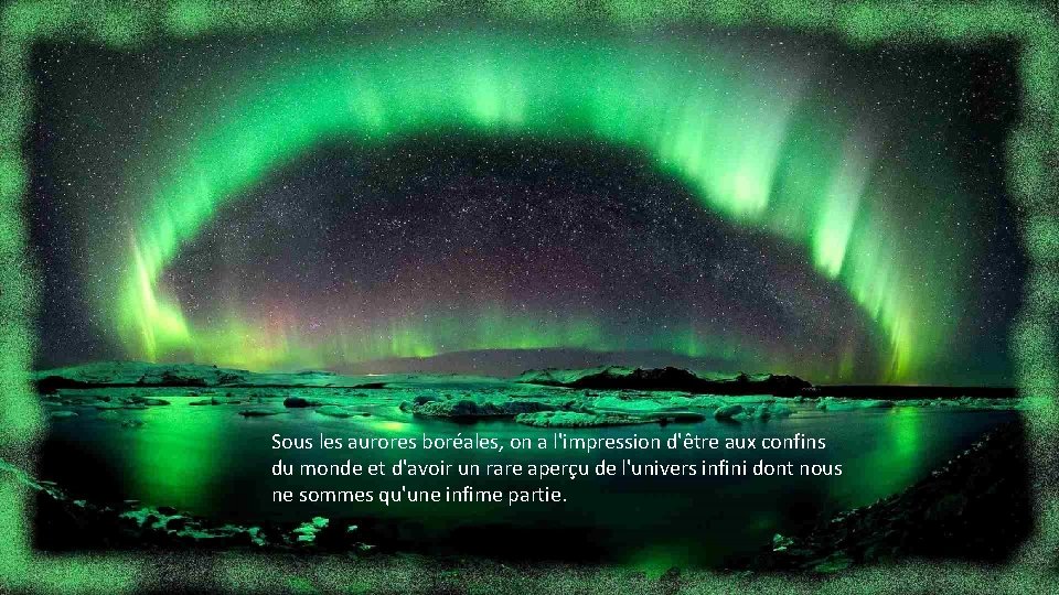 Sous les aurores boréales, on a l'impression d'être aux confins du monde et d'avoir