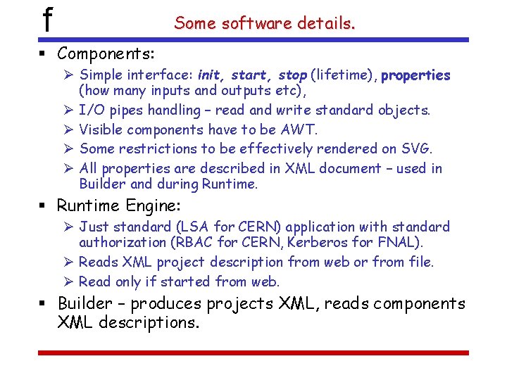 f Some software details. Components: Simple interface: init, start, stop (lifetime), properties (how many