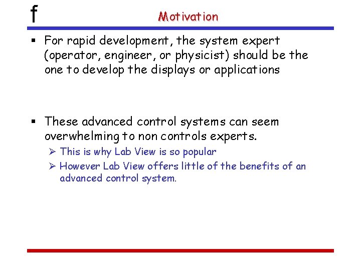 f Motivation For rapid development, the system expert (operator, engineer, or physicist) should be