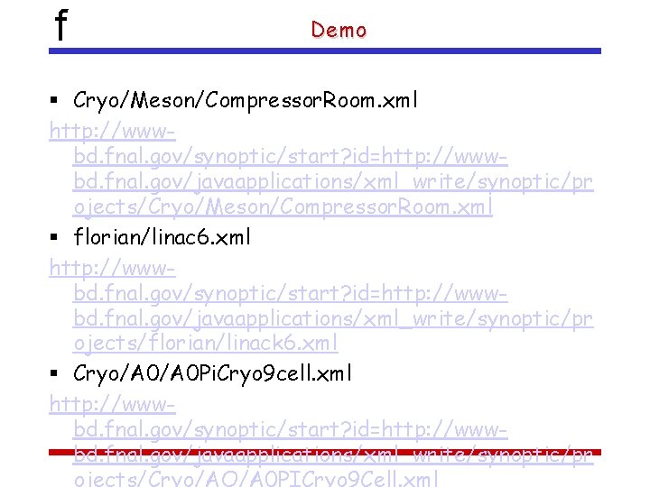 f Demo Cryo/Meson/Compressor. Room. xml http: //wwwbd. fnal. gov/synoptic/start? id=http: //wwwbd. fnal. gov/javaapplications/xml_write/synoptic/pr ojects/Cryo/Meson/Compressor.