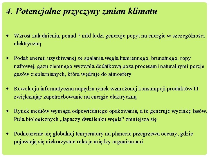 4. Potencjalne przyczyny zmian klimatu Wzrost zaludnienia, ponad 7 mld ludzi generuje popyt na