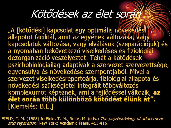 Kötődések az élet során „A [kötődési] kapcsolat egy optimális növekedési állapotot facilitál, amit az