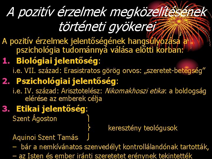 A pozitív érzelmek megközelítésének történeti gyökerei A pozitív érzelmek jelentőségének hangsúlyozása a pszichológia tudománnyá