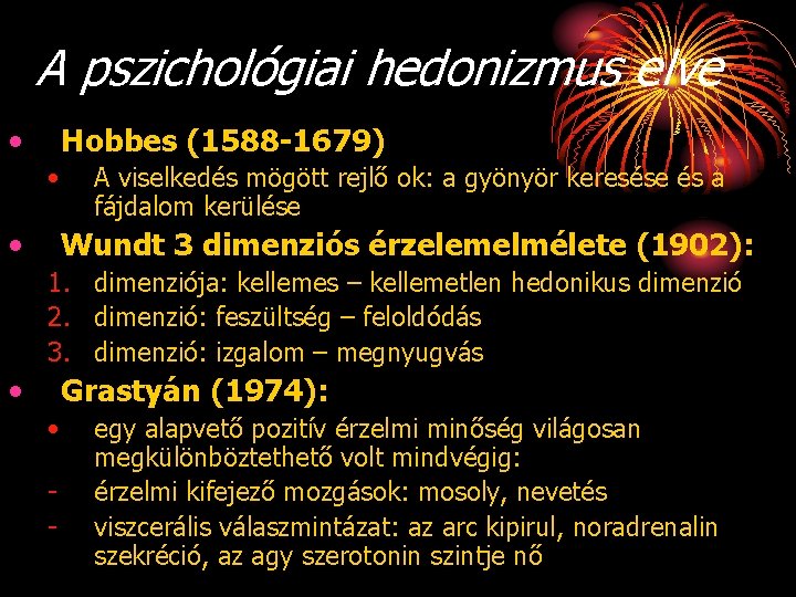 A pszichológiai hedonizmus elve • Hobbes (1588 -1679) • • A viselkedés mögött rejlő