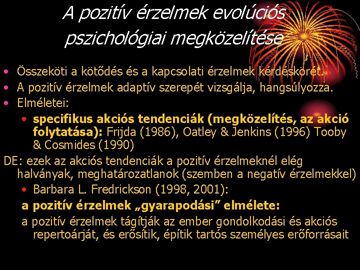 A pozitív érzelmek evolúciós pszichológiai megközelítése • Összeköti a kötődés és a kapcsolati érzelmek