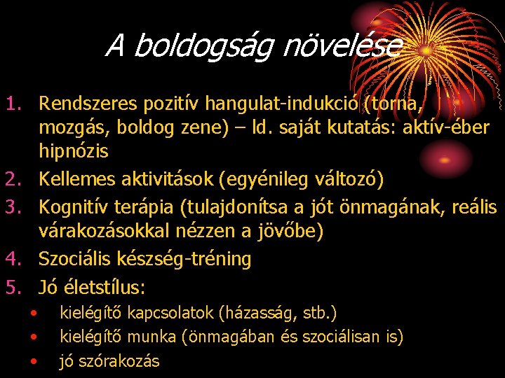 A boldogság növelése 1. Rendszeres pozitív hangulat-indukció (torna, mozgás, boldog zene) – ld. saját