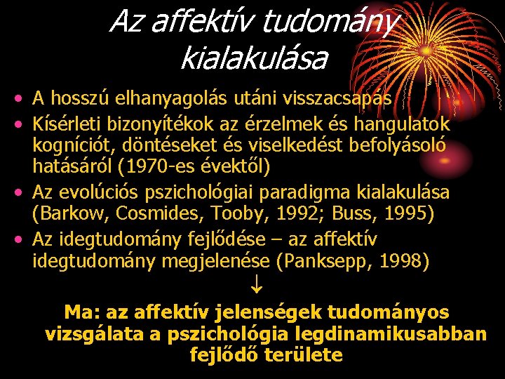 Az affektív tudomány kialakulása • A hosszú elhanyagolás utáni visszacsapás • Kísérleti bizonyítékok az