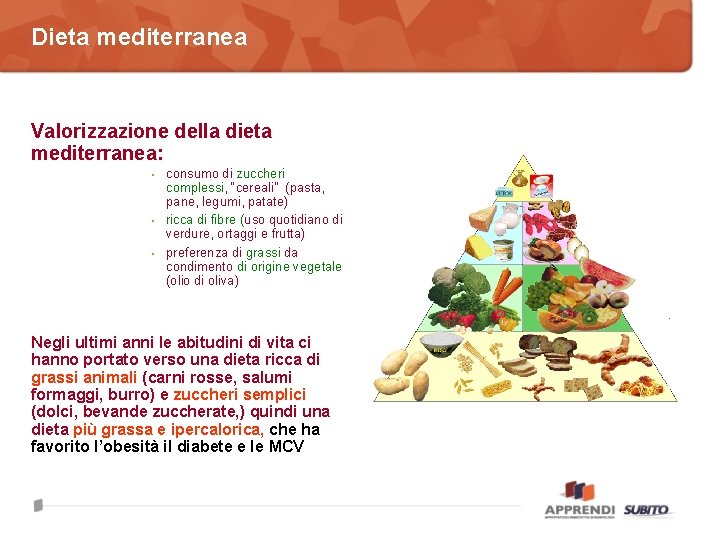 Dieta mediterranea Valorizzazione della dieta mediterranea: • • • consumo di zuccheri complessi, “cereali”