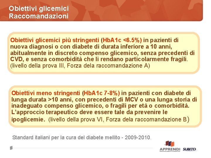 Obiettivi glicemici Raccomandazioni Obiettivi glicemici più stringenti (Hb. A 1 c <6. 5%) in