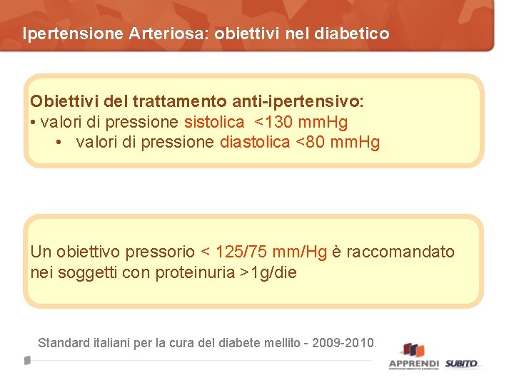 Ipertensione Arteriosa: obiettivi nel diabetico Obiettivi del trattamento anti-ipertensivo: • valori di pressione sistolica