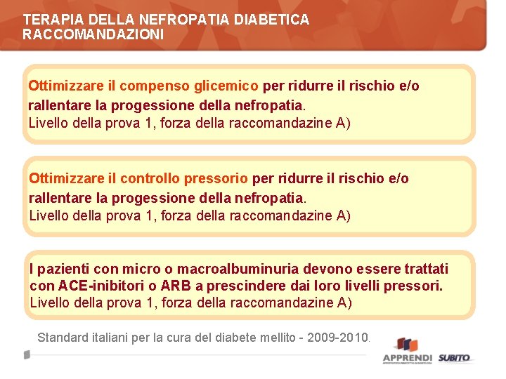 TERAPIA DELLA NEFROPATIA DIABETICA RACCOMANDAZIONI Ottimizzare il compenso glicemico per ridurre il rischio e/o