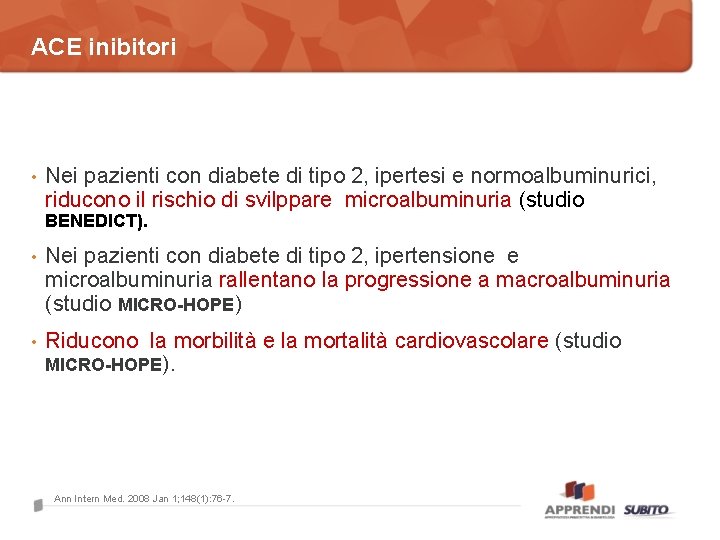 ACE inibitori • Nei pazienti con diabete di tipo 2, ipertesi e normoalbuminurici, riducono