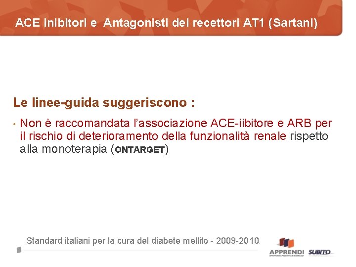 ACE inibitori e Antagonisti dei recettori AT 1 (Sartani) Le linee-guida suggeriscono : •