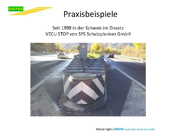 Praxisbeispiele Seit 1998 in der Schweiz im Einsatz VECU STOP von SPS Schutzplanken Gmb.