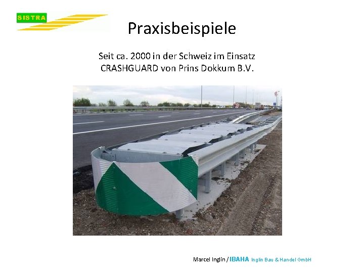 Praxisbeispiele Seit ca. 2000 in der Schweiz im Einsatz CRASHGUARD von Prins Dokkum B.