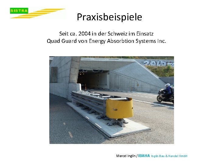 Praxisbeispiele Seit ca. 2004 in der Schweiz im Einsatz Quad Guard von Energy Absorbtion