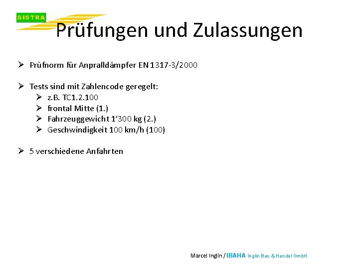 Prüfungen und Zulassungen Ø Prüfnorm für Anpralldämpfer EN 1317 -3/2000 Ø Tests sind mit