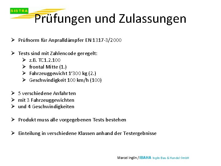 Prüfungen und Zulassungen Ø Prüfnorm für Anpralldämpfer EN 1317 -3/2000 Ø Tests sind mit