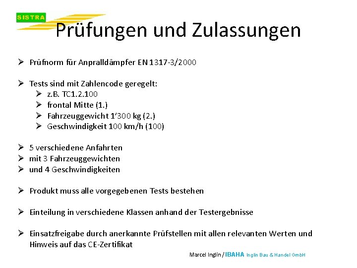 Prüfungen und Zulassungen Ø Prüfnorm für Anpralldämpfer EN 1317 -3/2000 Ø Tests sind mit