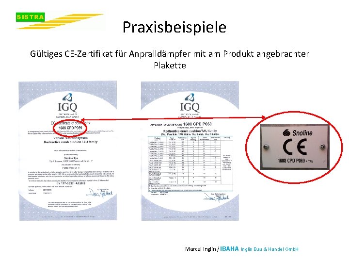 Praxisbeispiele Gültiges CE-Zertifikat für Anpralldämpfer mit am Produkt angebrachter Plakette Marcel Inglin / IBAHA