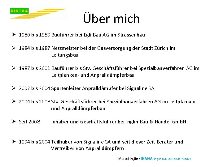 Über mich Ø 1980 bis 1983 Bauführer bei Egli Bau AG im Strassenbau Ø