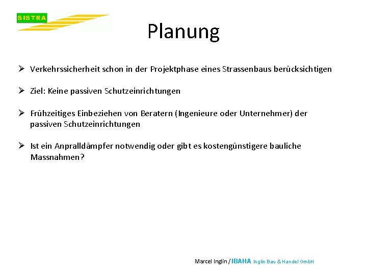 Planung Ø Verkehrssicherheit schon in der Projektphase eines Strassenbaus berücksichtigen Ø Ziel: Keine passiven