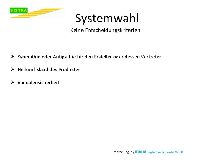 Systemwahl Keine Entscheidungskriterien Ø Sympathie oder Antipathie für den Ersteller oder dessen Vertreter Ø