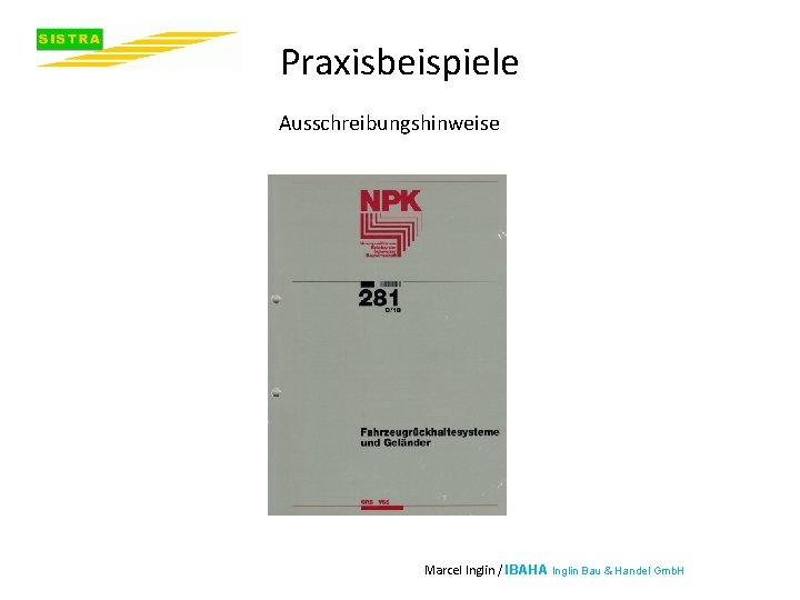 Praxisbeispiele Ausschreibungshinweise Marcel Inglin / IBAHA Inglin Bau & Handel Gmb. H 