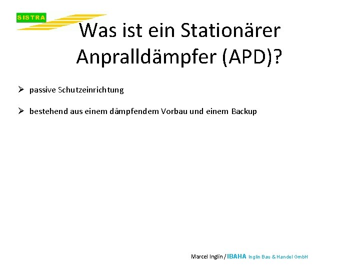 Was ist ein Stationärer Anpralldämpfer (APD)? Ø passive Schutzeinrichtung Ø bestehend aus einem dämpfendem