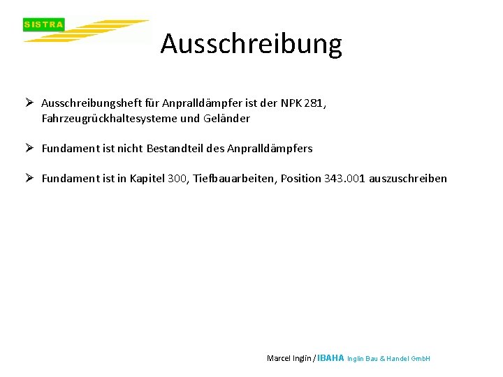 Ausschreibung Ø Ausschreibungsheft für Anpralldämpfer ist der NPK 281, Fahrzeugrückhaltesysteme und Geländer Ø Fundament