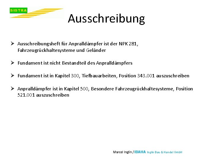 Ausschreibung Ø Ausschreibungsheft für Anpralldämpfer ist der NPK 281, Fahrzeugrückhaltesysteme und Geländer Ø Fundament