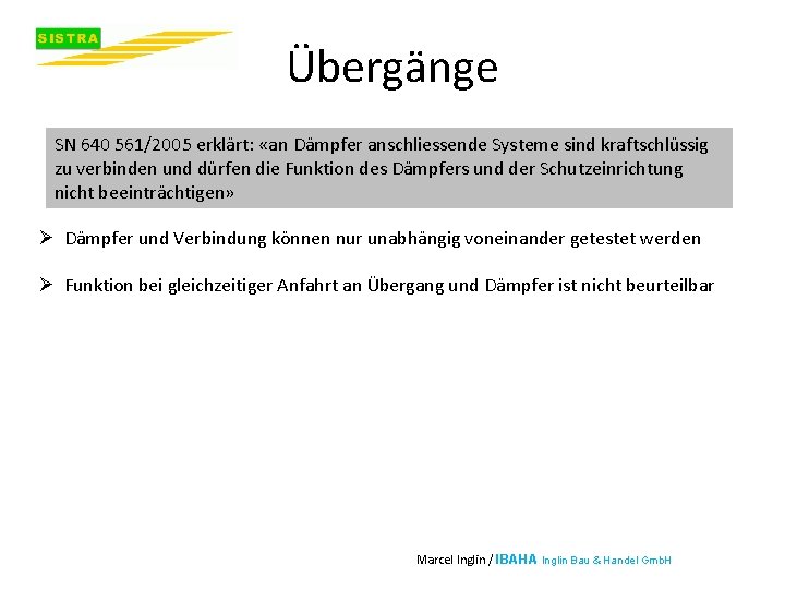 Übergänge SN 640 561/2005 erklärt: «an Dämpfer anschliessende Systeme sind kraftschlüssig zu verbinden und