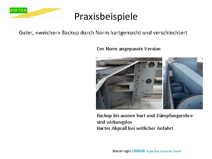 Praxisbeispiele Guter, «weicher» Backup durch Norm hartgemacht und verschlechtert Der Norm angepasste Version Backup