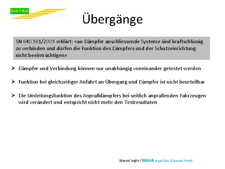 Übergänge SN 640 561/2005 erklärt: «an Dämpfer anschliessende Systeme sind kraftschlüssig zu verbinden und