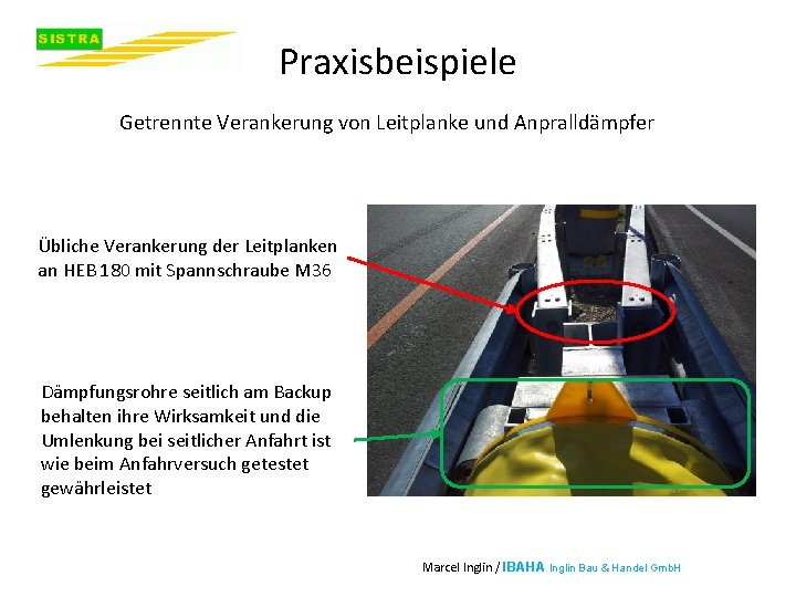 Praxisbeispiele Getrennte Verankerung von Leitplanke und Anpralldämpfer Übliche Verankerung der Leitplanken an HEB 180