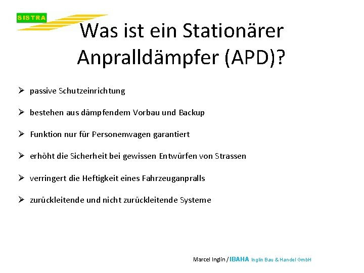 Was ist ein Stationärer Anpralldämpfer (APD)? Ø passive Schutzeinrichtung Ø bestehen aus dämpfendem Vorbau