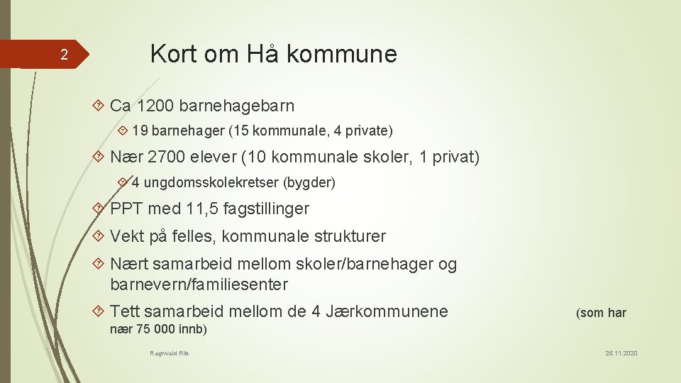 2 Kort om Hå kommune Ca 1200 barnehagebarn 19 barnehager (15 kommunale, 4 private)