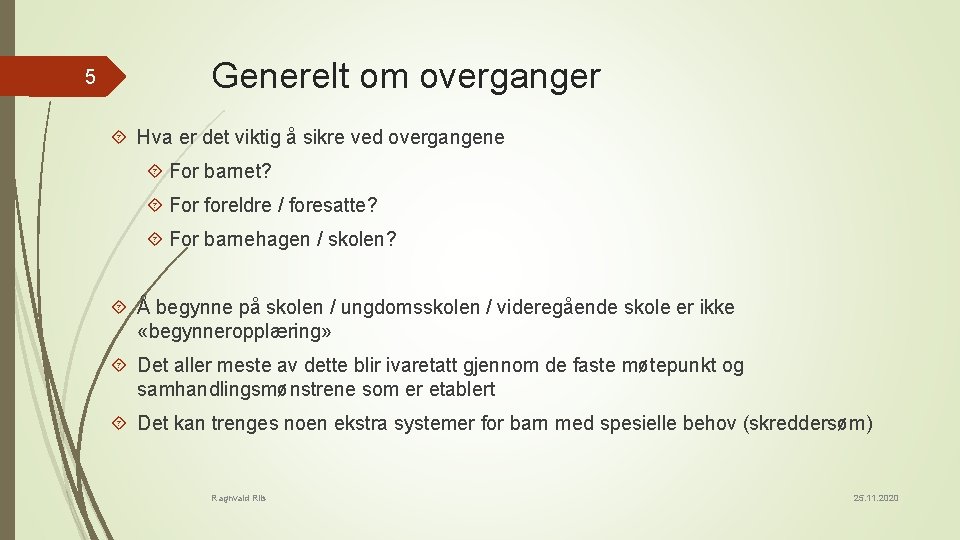 5 Generelt om overganger Hva er det viktig å sikre ved overgangene For barnet?