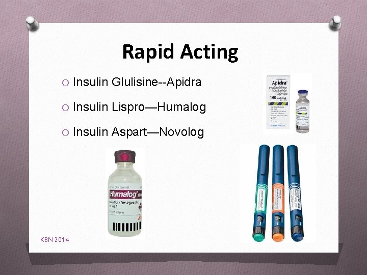 Rapid Acting O Insulin Glulisine--Apidra O Insulin Lispro—Humalog O Insulin Aspart—Novolog KBN 2014 