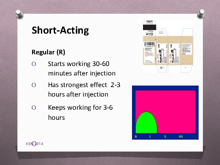 Short-Acting Regular (R) O Starts working 30 -60 minutes after injection O Has strongest