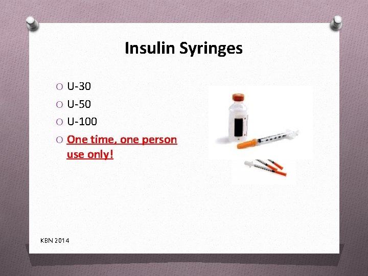 Insulin Syringes O U-30 O U-50 O U-100 O One time, one person use