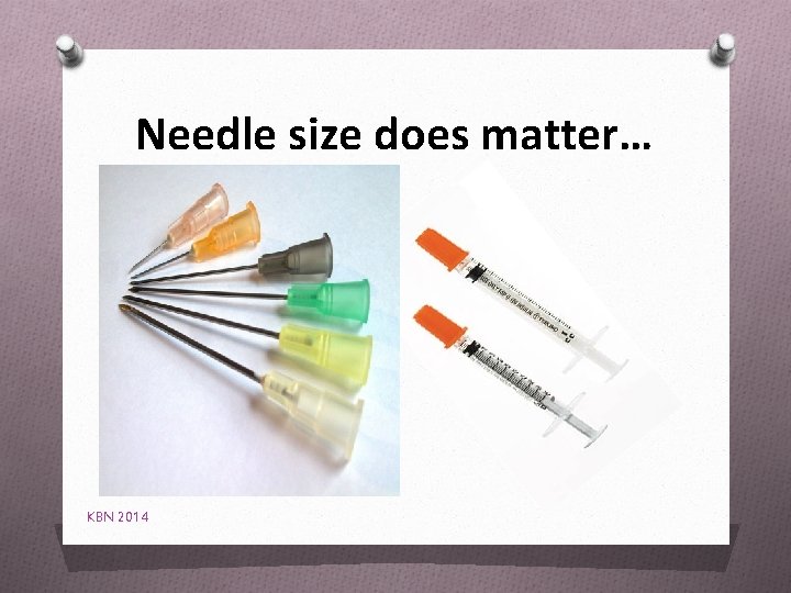 Needle size does matter… KBN 2014 