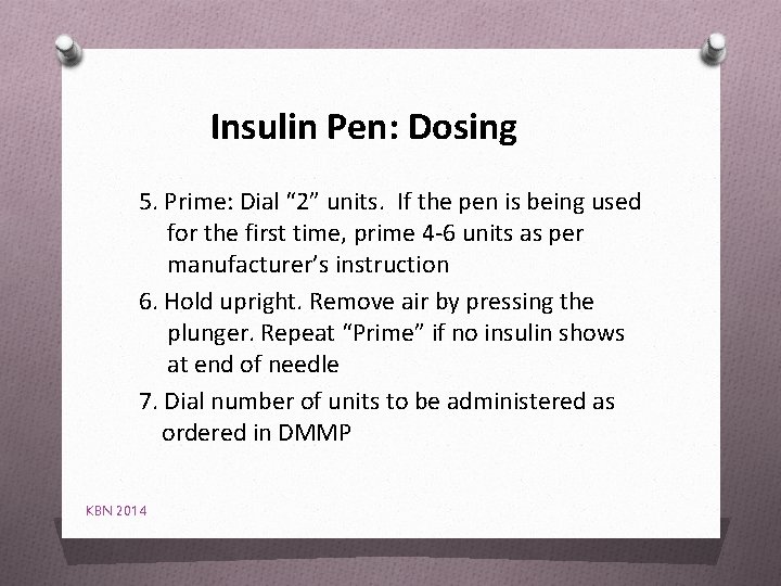 Insulin Pen: Dosing 5. Prime: Dial “ 2” units. If the pen is being